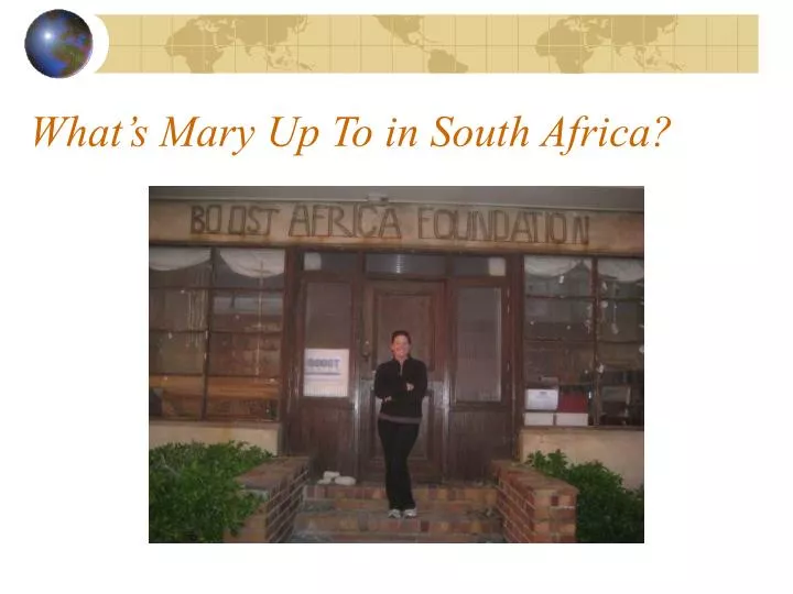what s mary up to in south africa