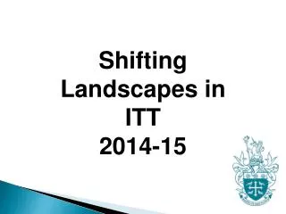 Shifting Landscapes in ITT 2014-15
