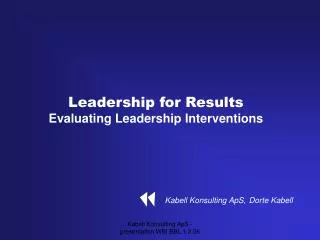 Leadership for Results Evaluating Leadership Interventions Kabell Konsulting ApS, Dorte Kabell
