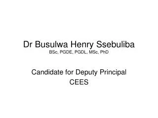 Dr Busulwa Henry Ssebuliba BSc, PGDE, PGDL, MSc, PhD