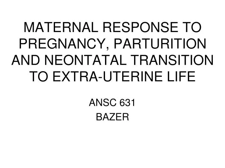 maternal response to pregnancy parturition and neontatal transition to extra uterine life