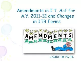 Amendments in I.T. Act for A.Y. 2011-12 and Changes in ITR Forms.
