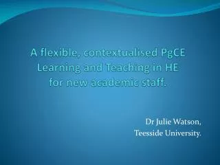 a flexible contextualised pgce learning and teaching in he for new academic staff