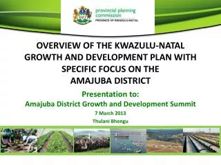 Presentation to: Amajuba District Growth and Development Summit 7 March 2013 Thulani Bhengu
