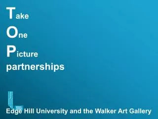 T ake O ne P icture partnerships Edge Hill University and the Walker Art Gallery