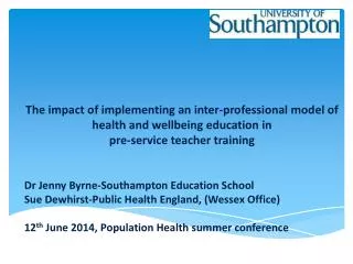 Dr Jenny Byrne-Southampton Education School Sue Dewhirst-Public Health England, (Wessex Office)