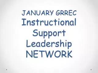 JANUARY GRREC Instructional Support Leadership NETWORK