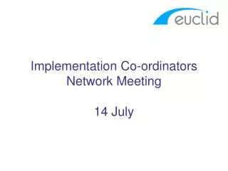 Implementation Co-ordinators Network Meeting 14 July
