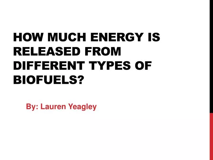 how much energy is released from different types of biofuels
