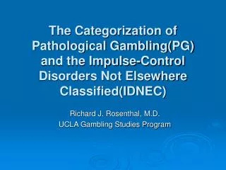 Richard J. Rosenthal, M.D. UCLA Gambling Studies Program