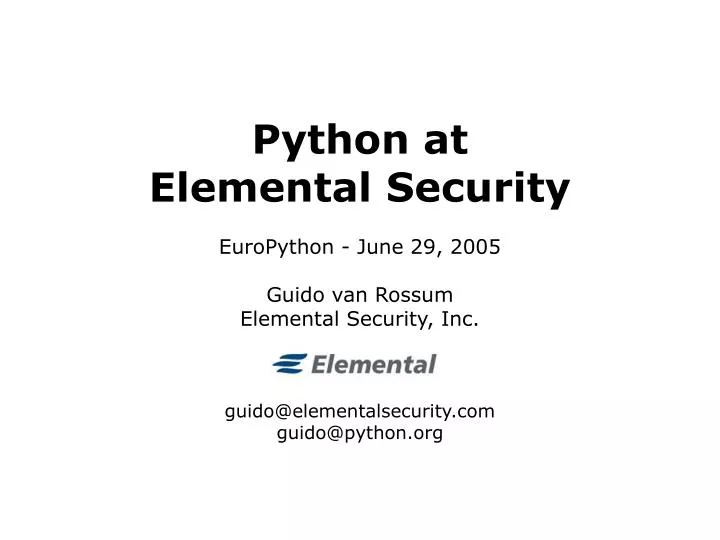 python at elemental security europython june 29 2005 guido van rossum elemental security inc