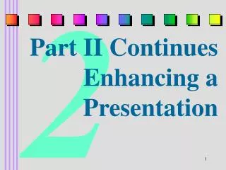 Part II Continues Enhancing a Presentation