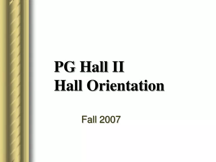 pg hall ii hall orientation