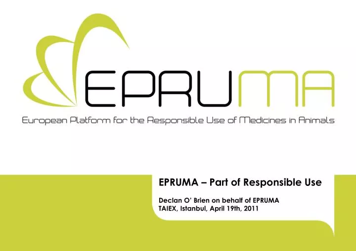 epruma part of responsible use declan o brien on behalf of epruma taiex istanbul april 19th 2011