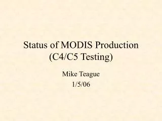 Status of MODIS Production (C4/C5 Testing)