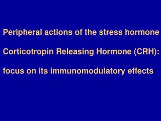Peripheral actions of the stress hormone Corticotropin Releasing Hormone (CRH):