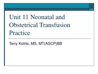 Unit 11 Neonatal and Obstetrical Transfusion Practice