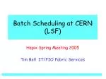 Batch Scheduling at CERN (LSF) - slide 1
