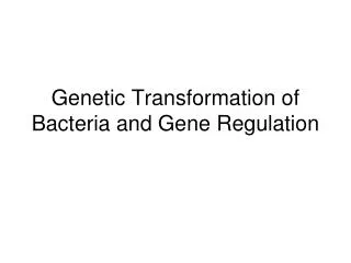 Genetic Transformation of Bacteria and Gene Regulation