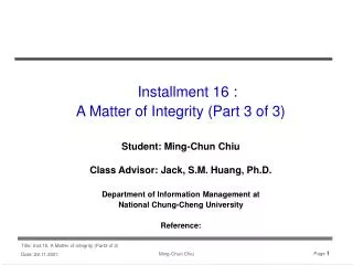 Installment 16 : A Matter of Integrity (Part 3 of 3) Student: Ming-Chun Chiu