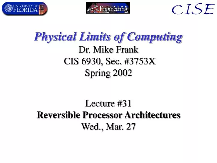 physical limits of computing dr mike frank cis 6930 sec 3753x spring 2002
