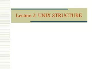 Lecture 2: UNIX STRUCTURE