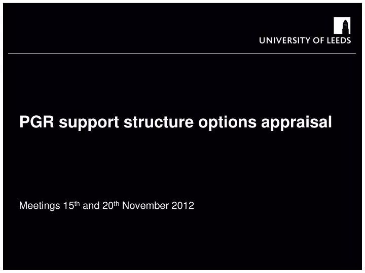 pgr support structure options appraisal meetings 15 th and 20 th november 2012