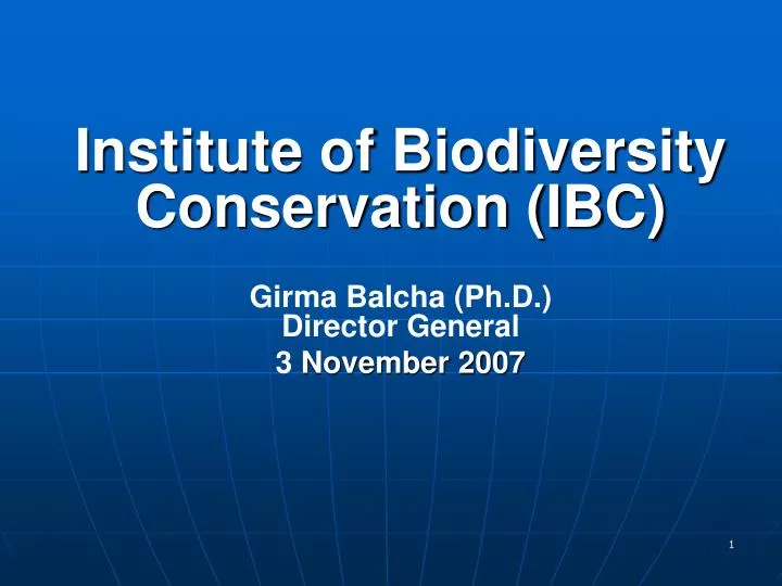 institute of biodiversity conservation ibc girma balcha ph d director general 3 november 2007