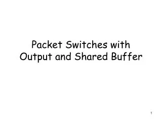 Packet Switches with Output and Shared Buffer