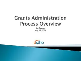 Grants Administration Process Overview Jim Pearsol May 17,2010