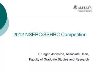 2012 NSERC/SSHRC Competition Dr Ingrid Johnston, Associate Dean,