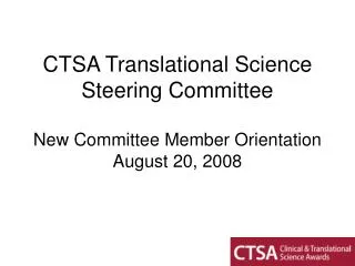 CTSA Translational Science Steering Committee New Committee Member Orientation August 20, 2008