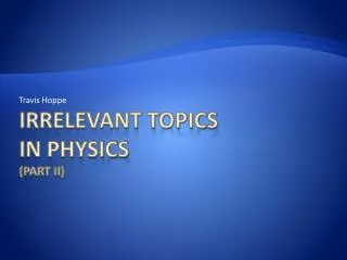 Irrelevant topics in Physics (Part II)