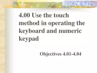 4.00 Use the touch method in operating the keyboard and numeric keypad
