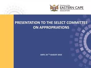 PRESENTATION TO THE SELECT COMMITTEE ON APPROPRIATIONS DATE: 24 TH AUGUST 2010