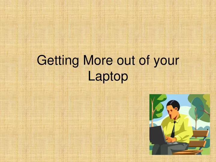 getting more out of your laptop