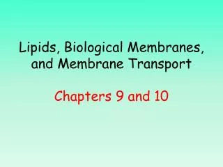 Lipids, Biological Membranes, and Membrane Transport Chapters 9 and 10
