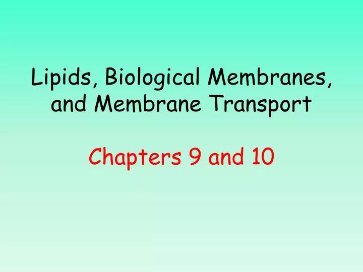 lipids biological membranes and membrane transport chapters 9 and 10