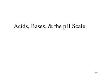 Acids, Bases, &amp; the pH Scale