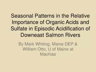 By Mark Whiting, Maine DEP &amp; William Otto, U of Maine at Machias