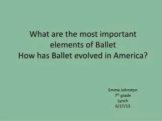 What are the most important elements of Ballet How has Ballet evolved in America?