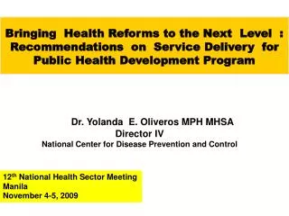 Dr. Yolanda E. Oliveros MPH MHSA Director IV National Center for Disease Prevention and Control