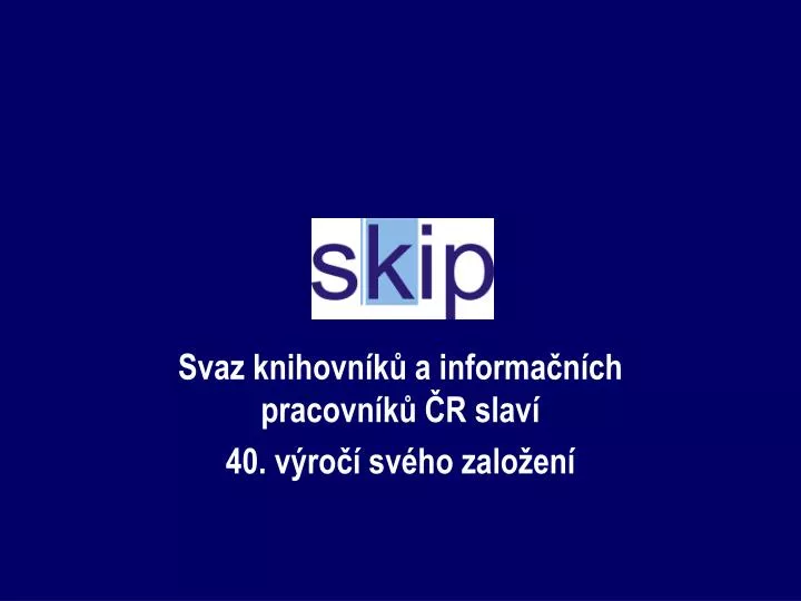 svaz knihovn k a informa n ch pracovn k r slav 40 v ro sv ho zalo en