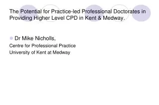 Dr Mike Nicholls, Centre for Professional Practice University of Kent at Medway