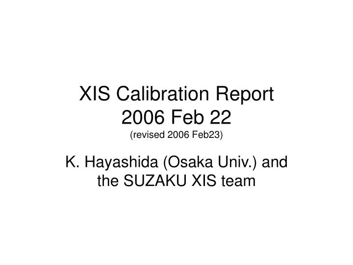xis calibration report 2006 feb 22 revised 2006 feb23