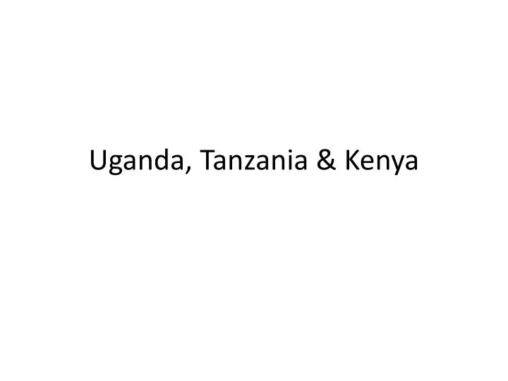 uganda tanzania kenya