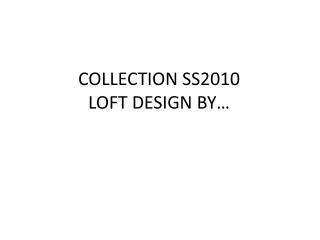 COLLECTION SS2010 LOFT DESIGN BY…