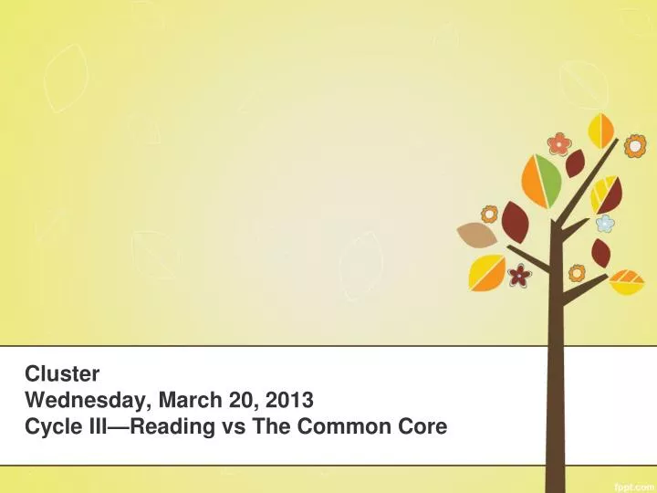 cluster wednesday march 20 2013 cycle iii reading vs the common core