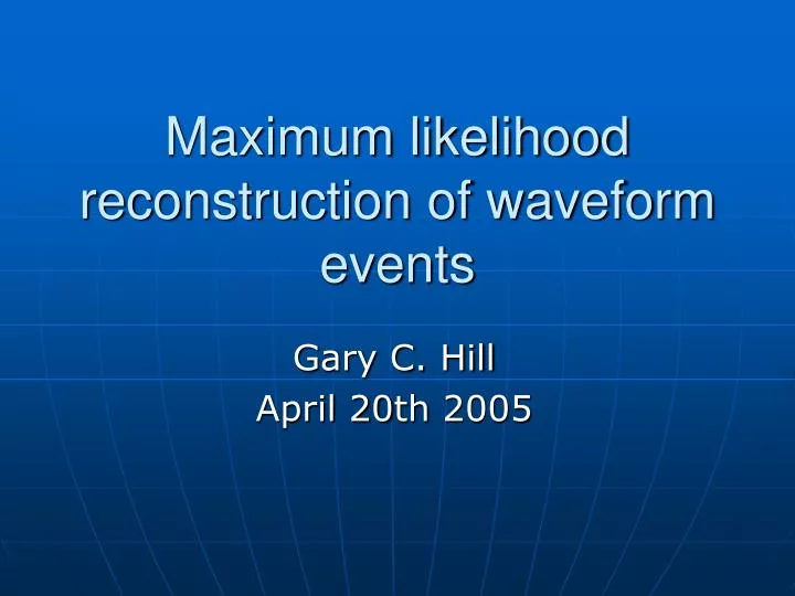 maximum likelihood reconstruction of waveform events