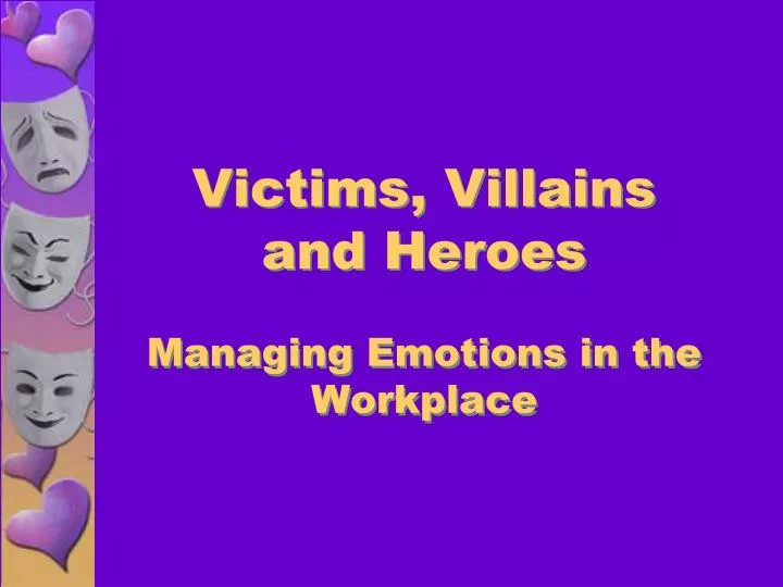 victims villains and heroes managing emotions in the workplace